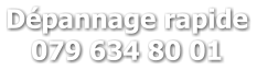 Dépannage rapide 079 634 80 01